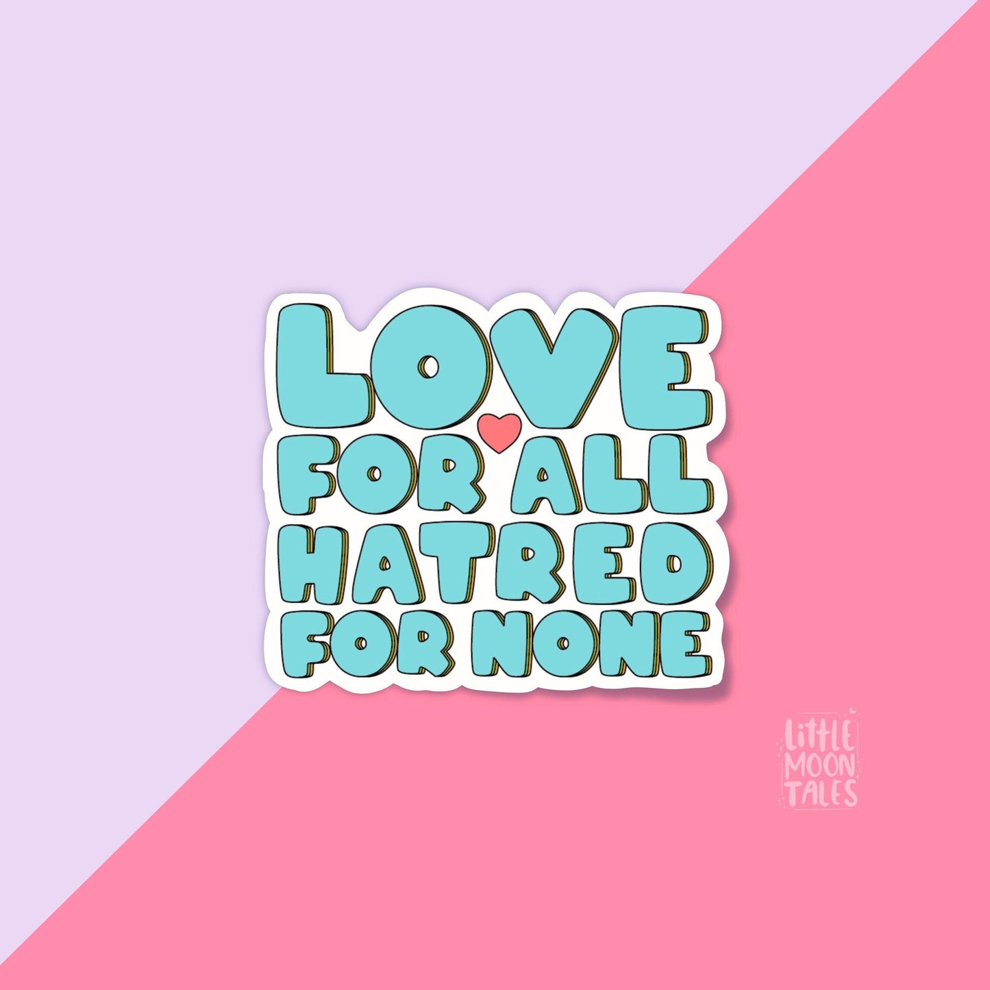 'Love For All Hatred For None' Sticker